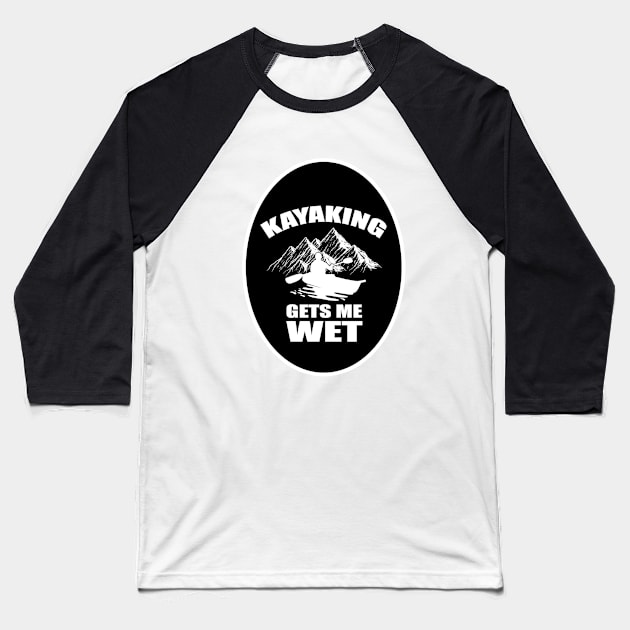 Kayaking Gets Me Wet Funny Kayak Kayaker Gift Vintage Baseball T-Shirt by PRINT-LAND